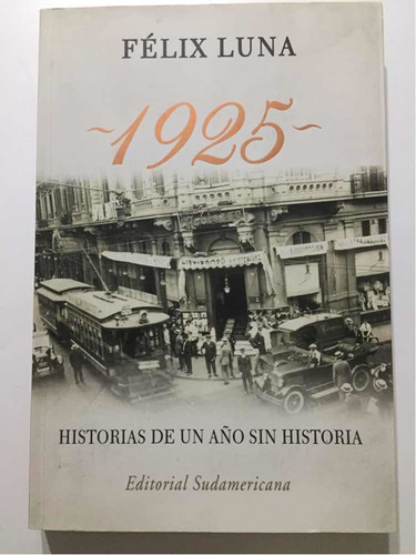 1925 Historia De Un Año Sin Historia (como Nuevo) Félix Luna