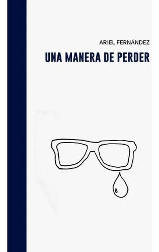 Una Manera De Perder - Ariel Fernandez - Halley Ediciones 