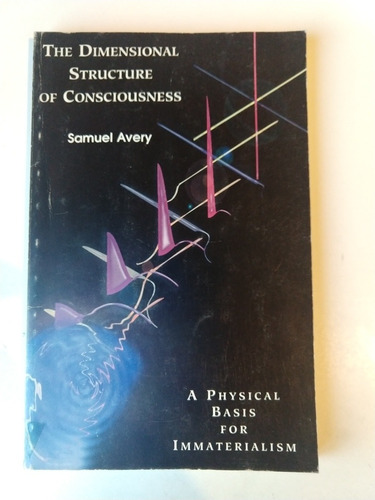 The Dimensional Structure Of Consciousness Samuel Avery