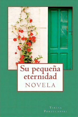 Su Peque A Eternidad, De Teresa Porzecanski. Editorial Createspace Independent Publishing Platform, Tapa Blanda En Español