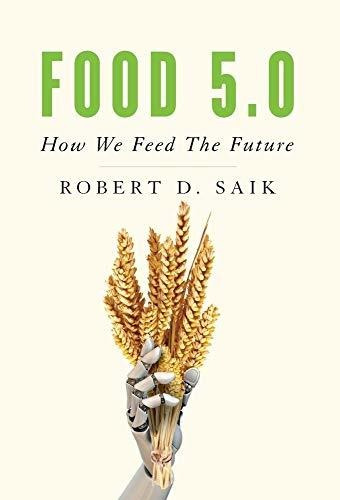 Book : Food 5.0 How We Feed The Future - Saik, Robert D