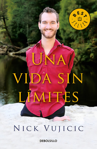 Una Vida sin Límites: Inspiración para vivir completamente feliz, de Vujicic, Nick. Bestseller Editorial Debolsillo, tapa blanda en español, 2016