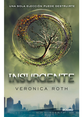 Insurgente - Divergente 2 - Veronica Roth: Una sola elección puede destruirte, de Roth, Veronica. Serie Divergente, vol. 2. Editorial Molino, tapa blanda, edición 1 en español, 2021