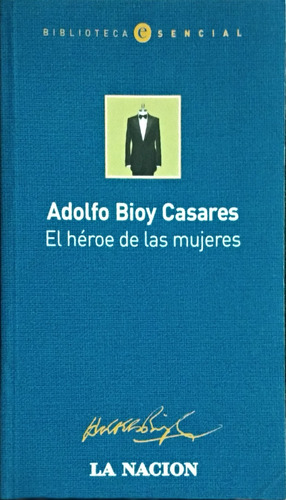 El Héroe De Las Mujeres / Adolfo Bioy Casares / La Nación 