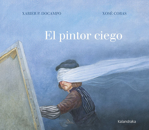 El Pintor Ciego, De P. Docampo, Xabier. Editorial Kalandraka, Tapa Dura En Español