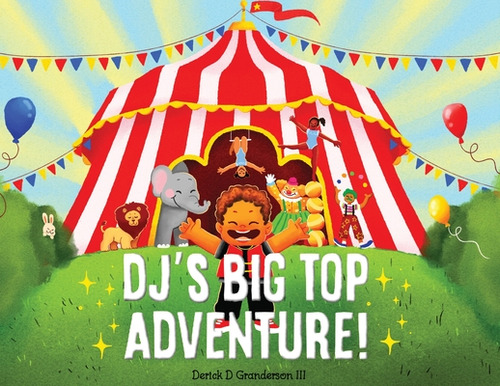 Dj's Big Top Adventure!, De Granderson, Derick D., Iii. Editorial Lightning Source Inc, Tapa Blanda En Inglés