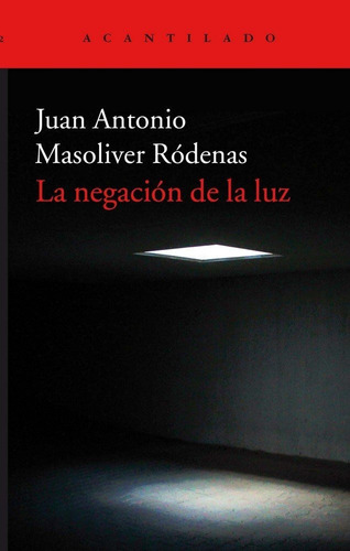 La Negaciãâ³n De La Luz, De Masoliver Ródenas, Juan Antonio. Editorial Acantilado En Español