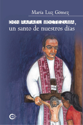 Don Rafael Moctezuma, un santo de nuestros días, de Gómez , María Luz.. Editorial CALIGRAMA, tapa blanda, edición 1.0 en español, 2020