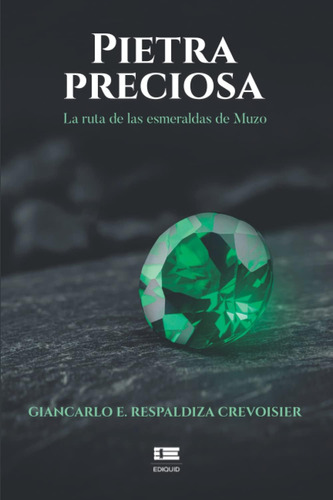 Libro: Pietra Preciosa: La Ruta De Las Esmeraldas De Muzo (s