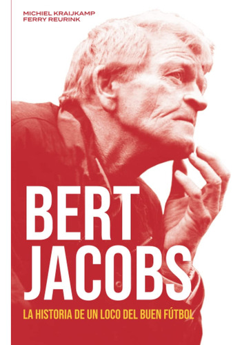 Libro: Bert Jacobs: La Historia De Un Loco Del Fútbol (spani