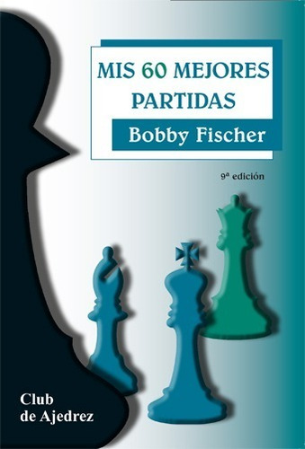 Mis 60 Mejores Partidas / Fischer, Bobby