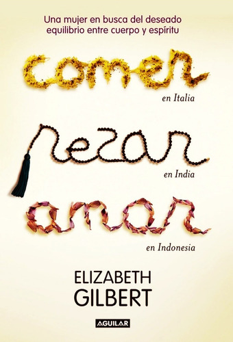 Comer Rezar Amar - Elizabeth Gilbert - Libro Nuevo - Aguilar