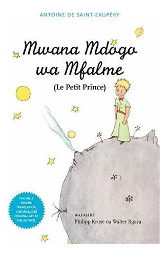 Mwana Mdogo Wa Mfalme (le Petit Prince) (swahili Edition), De De Saint-exupéry, Antoine. Editorial Mkuki Na Nyota Publishers, Tapa Blanda En Inglés, 2011