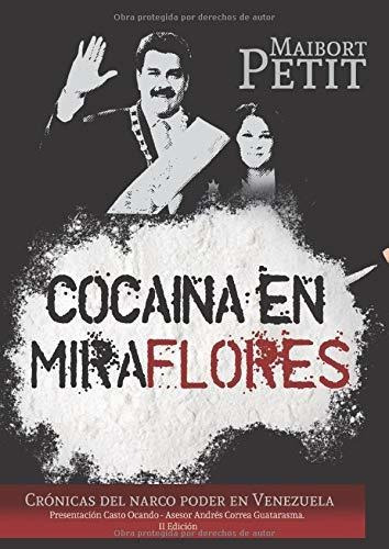 Cocaina En Miraflores: Crónicas Del Narco Poder En Venezuela