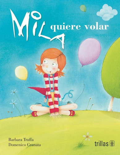 Mila Quiere Volar Serie Las Aventuras De Mila, De Truffa, Barbara Granata, Domenico., Vol. 1. Editorial Trillas, Tapa Blanda En Español, 2013