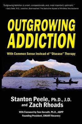 Outgrowing Addiction : With Common Sense Instead Of  Dise...