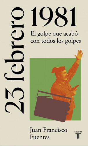 23 De Febrero De 1981.el Golpe Que Acabo-  Fuentes,  *