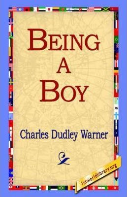 Being A Boy - Charles Dudley Warner