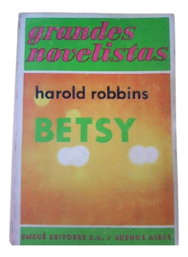 Betsy / Harold Robbins / Grandes Novelistas / Ed Emecé 