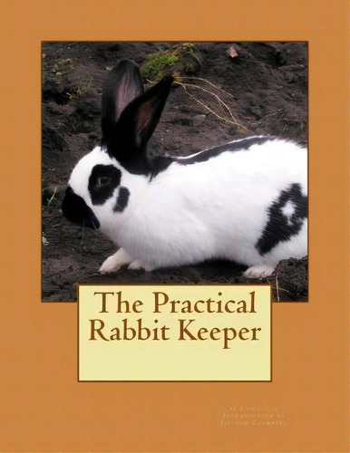 The Practical Rabbit Keeper, De Cuniculus. Editorial Createspace Independent Publishing Platform, Tapa Blanda En Inglés