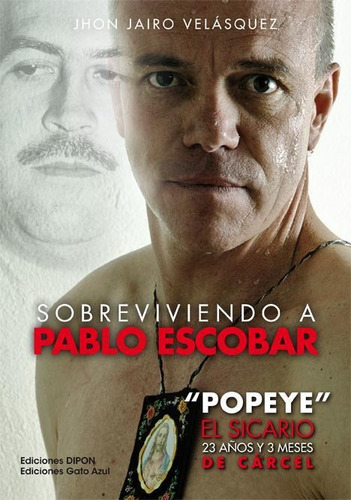 Sobreviviendo A Pablo Escobar Popeye El Sicario 23 Años