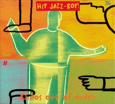 Hip Jazz-bop! - Chaos Out Of Order