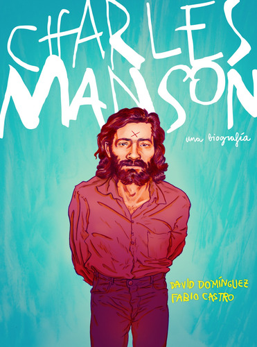 Charles Manson: Una biografía, de Castro, Fabio. Serie Random Comics Editorial RANDOM COMICS, tapa blanda en español, 2019