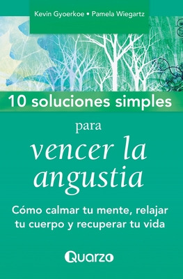 Libro 10 Soluciones Simples Para Vencer La Angustia: Como...