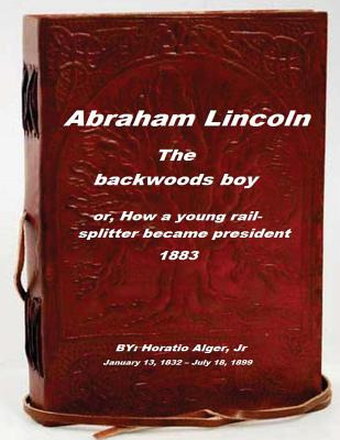 Libro Abraham Lincoln, The Backwoods Boy: Or, How A Young...