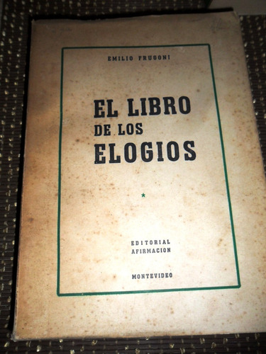 Emilio Frugoni El Libro De Los Elogios. Usado 1953