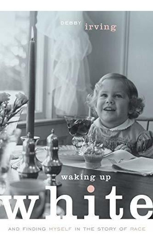 Book : Waking Up White, And Finding Myself In The Story Of.