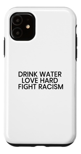 Funda Para iPhone 11 Drink Water Love Hard Fight Racism