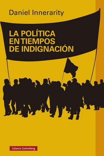 La Politica En Tiempos De Indignacion - Innerarity