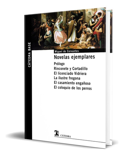 Libro Novelas Ejemplares [ Miguel De Cervantes ] Original, De Miguel De Cervantes. Editorial Ediciones Cátedra, Tapa Blanda En Español, 2015