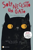 Comprar Solo Necesito Un Gato... Para Conquistar El Mundo, De Alberto Montt, Alberto Montt. Editorial Temas De Hoy En Español