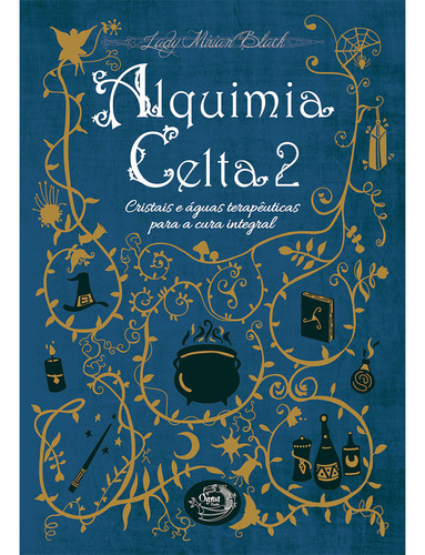 Alquimia Celta 2: Cristais E Águas Terapêuticas Para Cura Integral, De Lady Mirian Black. Editora Ogma Books, Capa Brochura Em Português