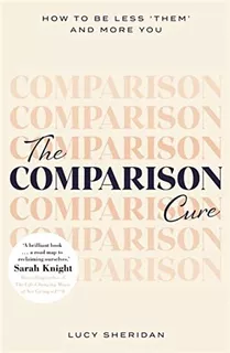 Book : The Comparison Cure How To Be Less Them And...