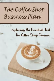 Libro: The Coffee Shop Business Plan: Exploring An Essential