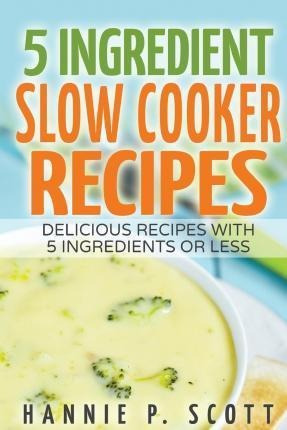 5 Ingredient Slow Cooker Recipes  Delicious Recipes Wiaqwe