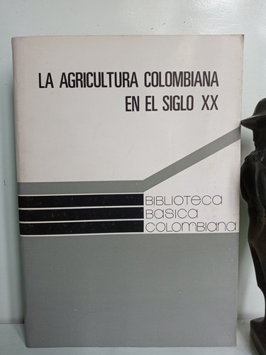 La Agricultura Colombiana En El Siglo 20 - Economía - Col.