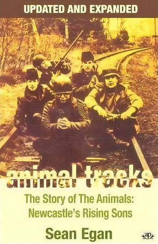 Animal Tracks: The Story Of The Animals, Newcastle's Rising Sons, De Sean Egan. Editorial Askill Publishing, Tapa Blanda En Inglés