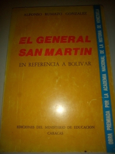 El General San Martín En Referencia A Bolívar Alfonso Rumazo
