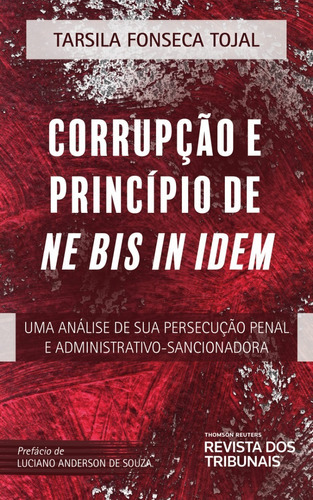 Corrupção E Princípio De Ne Bis In Idem, De Tarsila Fonseca Tojal. Editora Revista Dos Tribunais, Capa Mole, Edição 1 Em Português, 2023