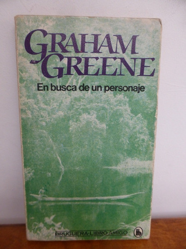 En Busca De Un Personaje - Graham Greene - Bruguera - 1981