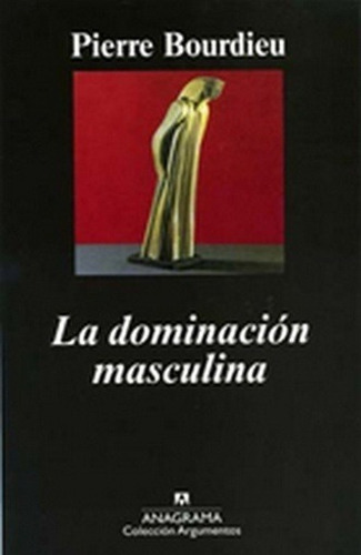 Dominacion Masculina, La - Bourdieu, Pierre