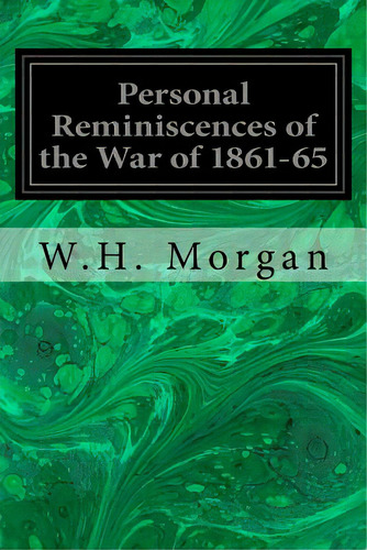 Personal Reminiscences Of The War Of 1861-65: In Camp-en Bivouac-on The March-on Picket-on The Sk..., De Morgan, W. H.. Editorial Createspace, Tapa Blanda En Inglés