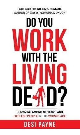 Do You Work With The Living Dead? : Surviving Among Negat...