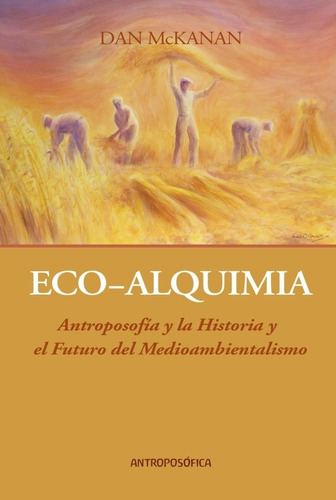 Eco-alquimia. Antroposofia Y Medioambientalismo - D. Mckanan