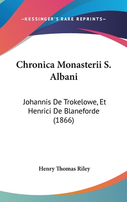Libro Chronica Monasterii S. Albani: Johannis De Trokelow...