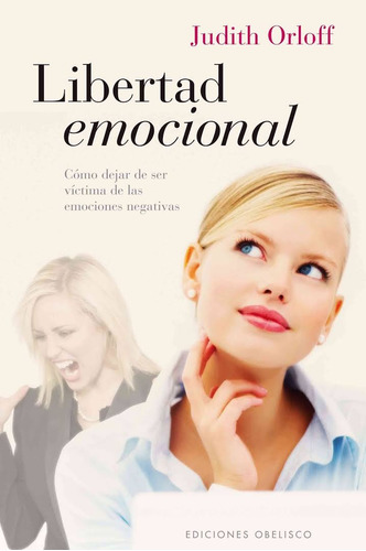 Libertad emocional: Cómo dejar de ser víctima de las emociones negativas, de Orloff, Judith. Editorial Ediciones Obelisco, tapa blanda en español, 2011